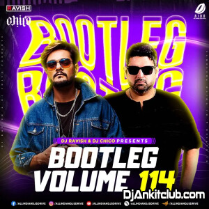 Bootleg Vol.114 - Dj Ravish & Dj Chico